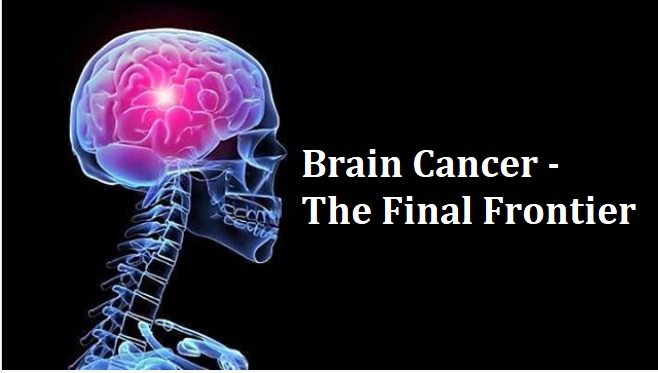 Brain Cancer – The Final Frontier